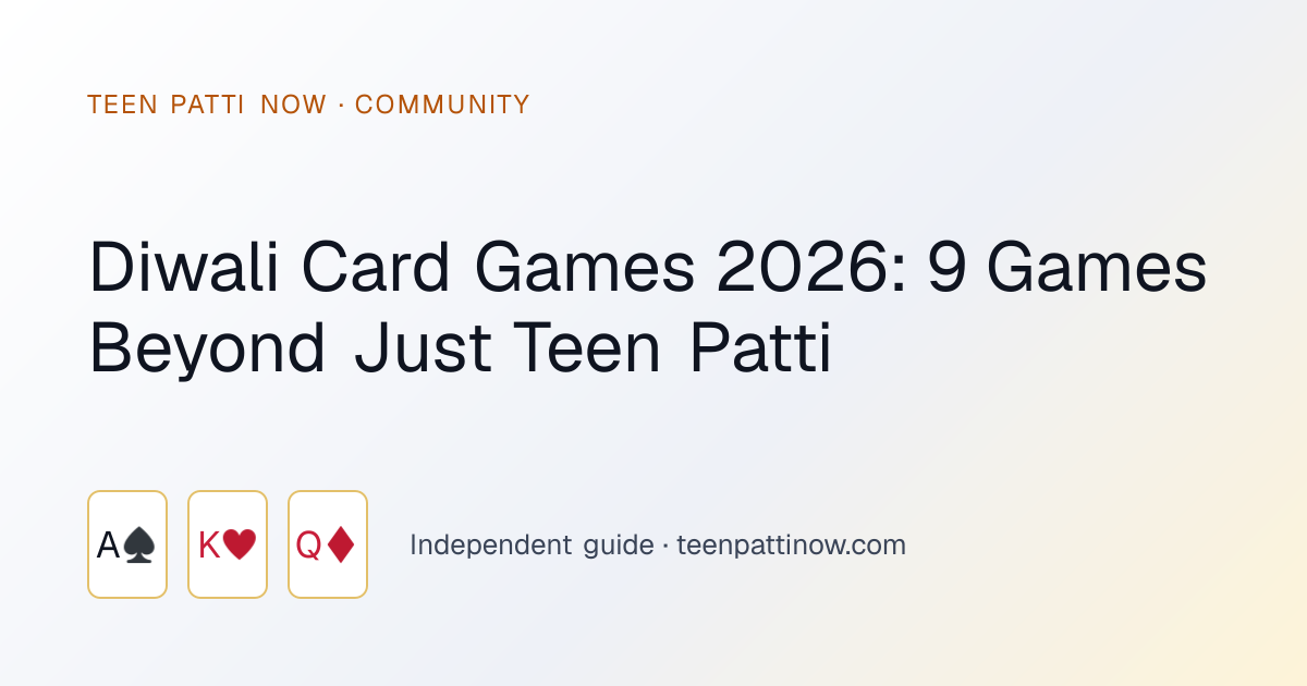 Diwali Card Games 2026: 9 Games Beyond Just Teen Patti: Teen Patti Now guide card