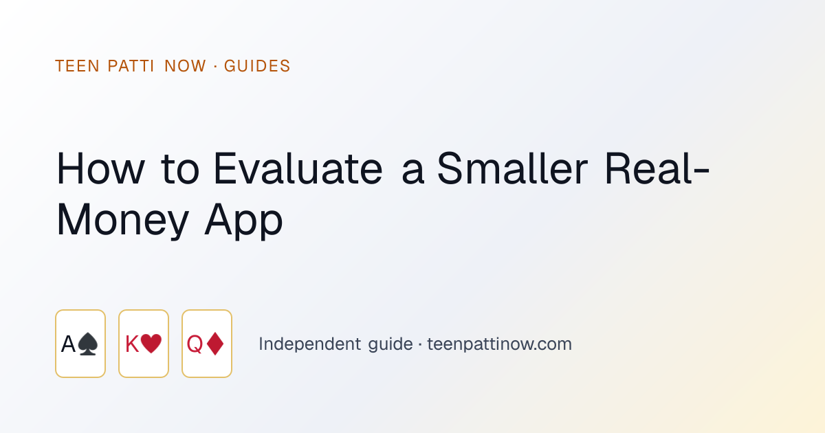How to Evaluate a Smaller Real-Money App: Teen Patti Now guide card