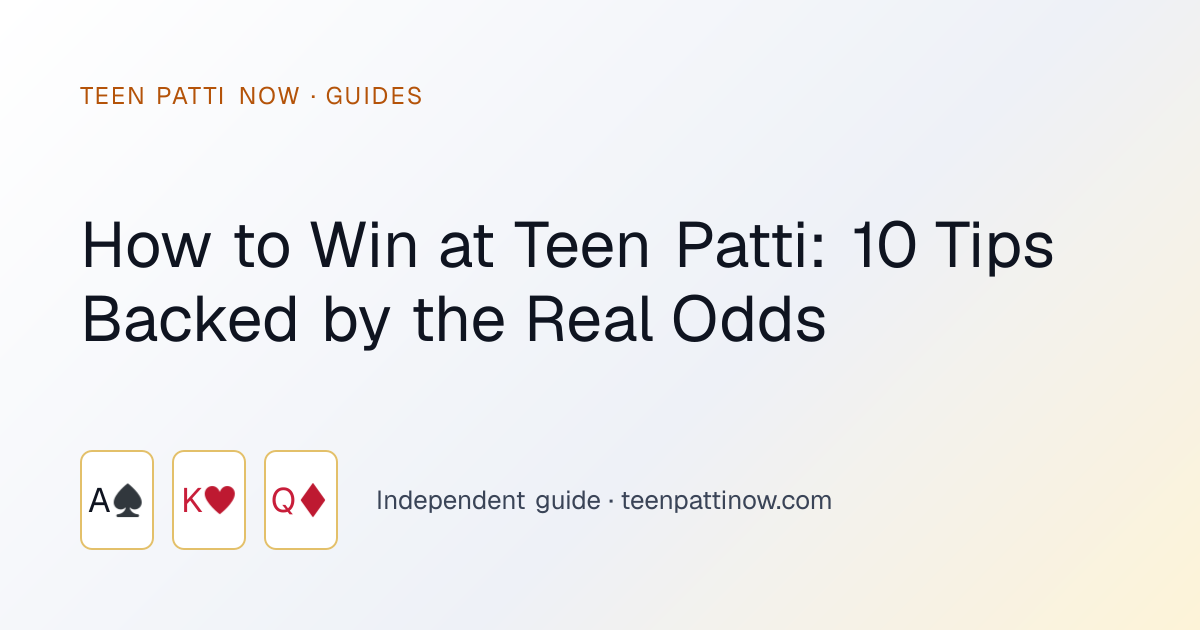 How to Win at Teen Patti: 10 Tips Backed by the Real Odds: Teen Patti Now guide card