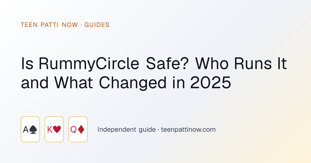 Is RummyCircle Safe? Who Runs It and What Changed in 2025: Teen Patti Now guide card