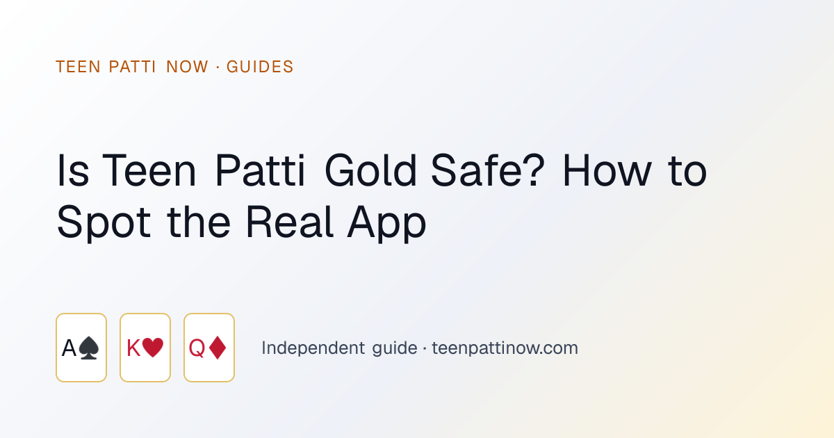 Is Teen Patti Gold Safe? How to Spot the Real App: Teen Patti Now guide card