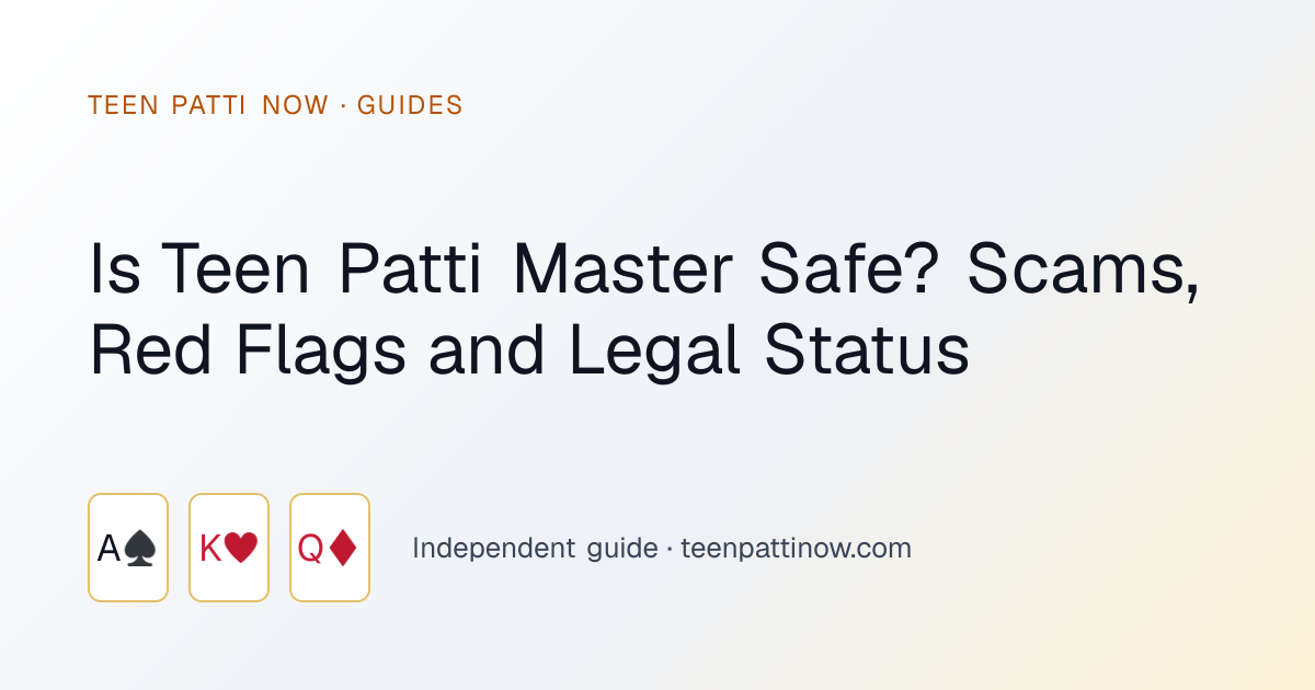 Is Teen Patti Master Safe? Scams, Red Flags and Legal Status: Teen Patti Now guide card