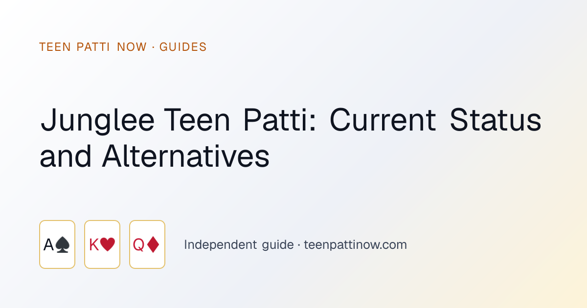 Junglee Teen Patti: Current Status and Alternatives: Teen Patti Now guide card