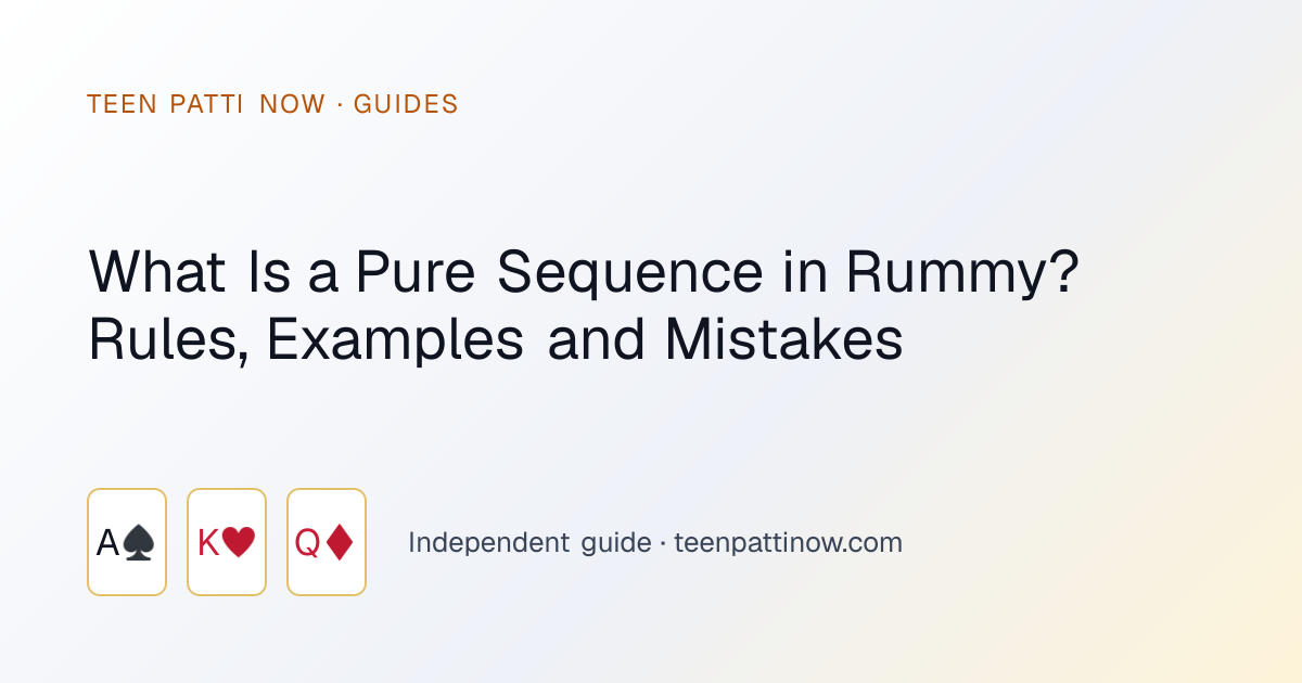 What Is a Pure Sequence in Rummy? Rules, Examples and Mistakes: Teen Patti Now guide card