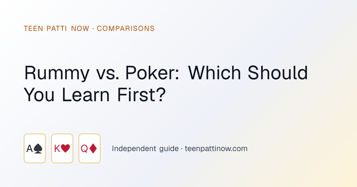 Rummy vs. Poker: Which Should You Learn First?: Teen Patti Now guide card