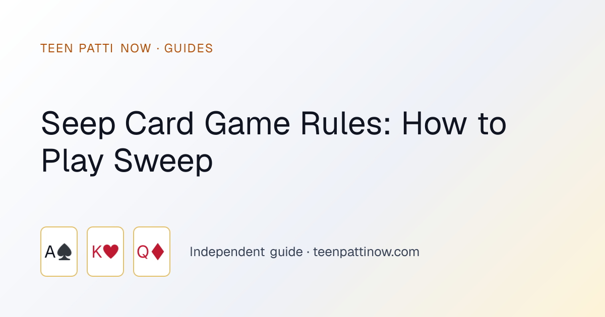 Seep Card Game Rules: How to Play Sweep: Teen Patti Now guide card