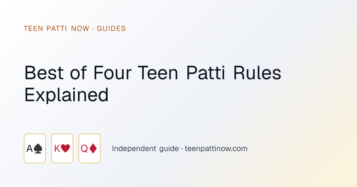 Best of Four Teen Patti Rules Explained: Teen Patti Now guide card