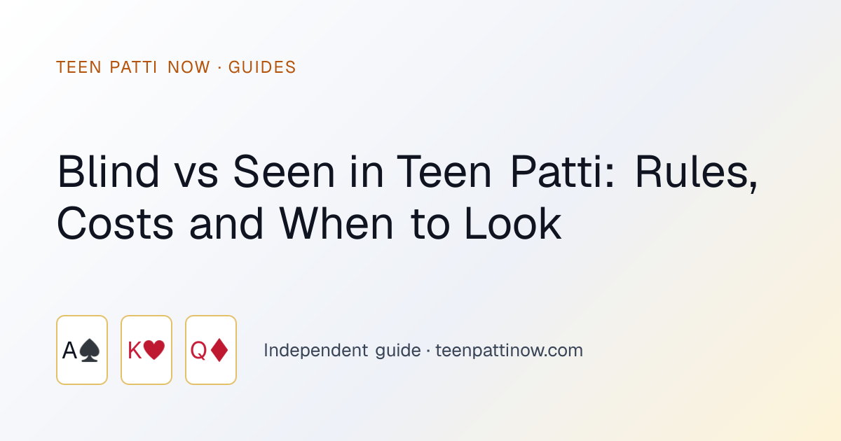 Blind vs Seen in Teen Patti: Rules, Costs and When to Look: Teen Patti Now guide card