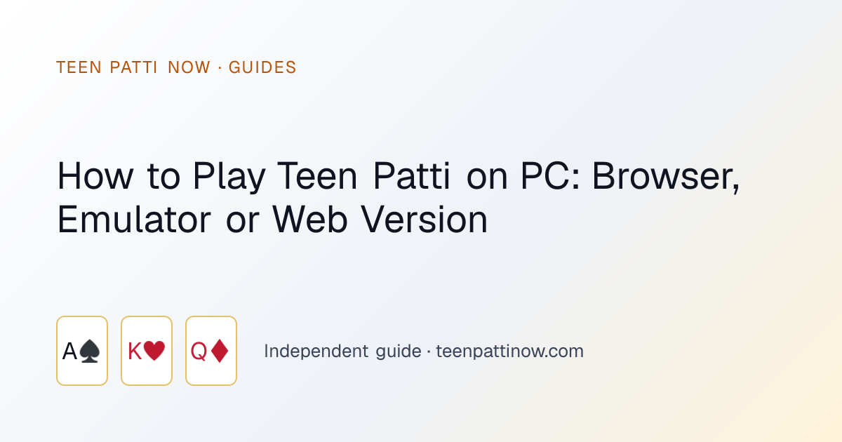 How to Play Teen Patti on PC: Browser, Emulator or Web Version: Teen Patti Now guide card