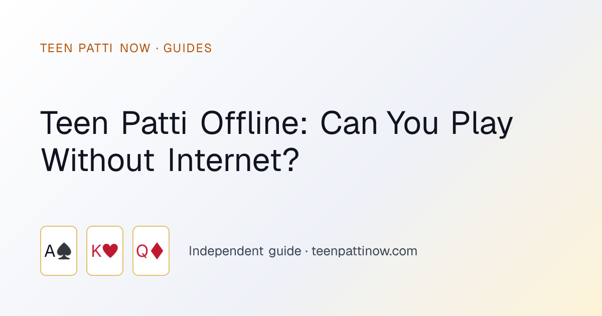Teen Patti Offline: Can You Play Without Internet?: Teen Patti Now guide card