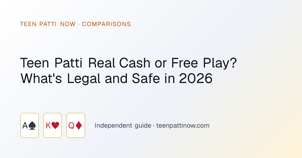 Teen Patti Real Cash or Free Play? What's Legal and Safe in 2026: Teen Patti Now guide card