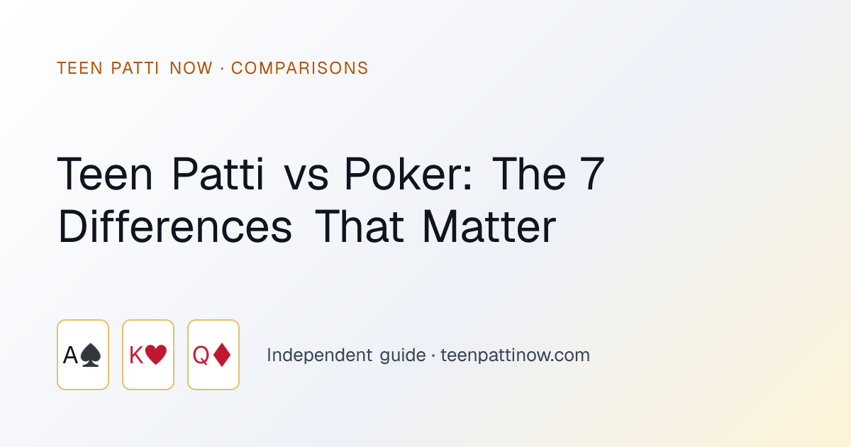 Teen Patti vs Poker: The 7 Differences That Matter: Teen Patti Now guide card