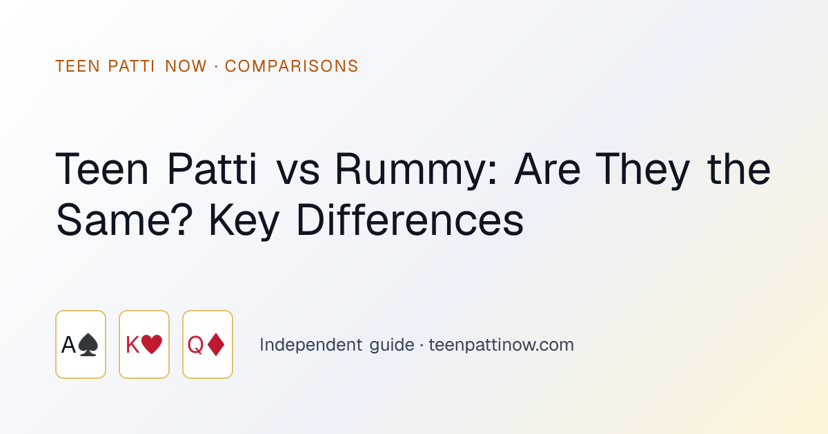 Teen Patti vs Rummy: Are They the Same? Key Differences: Teen Patti Now guide card